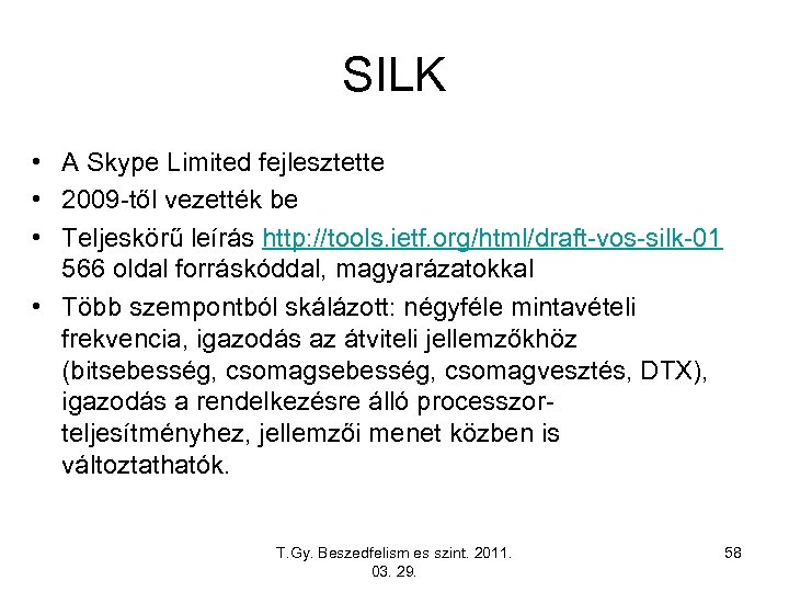 SILK • A Skype Limited fejlesztette • 2009 -től vezették be • Teljeskörű leírás