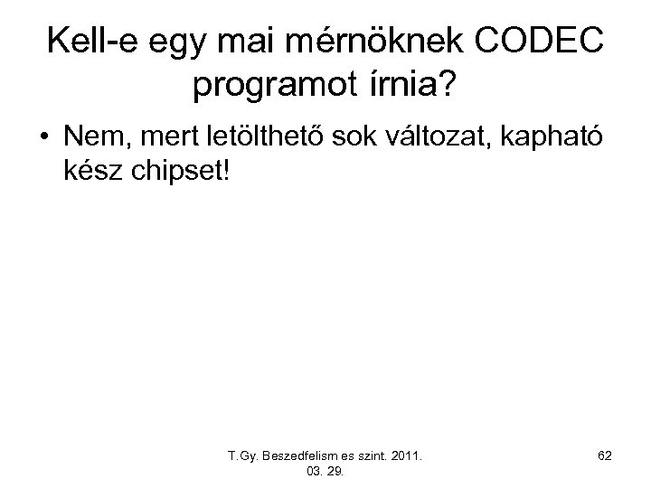 Kell-e egy mai mérnöknek CODEC programot írnia? • Nem, mert letölthető sok változat, kapható