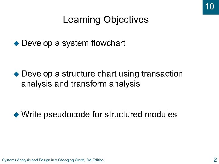 10 Learning Objectives u Develop a system flowchart u Develop a structure chart using