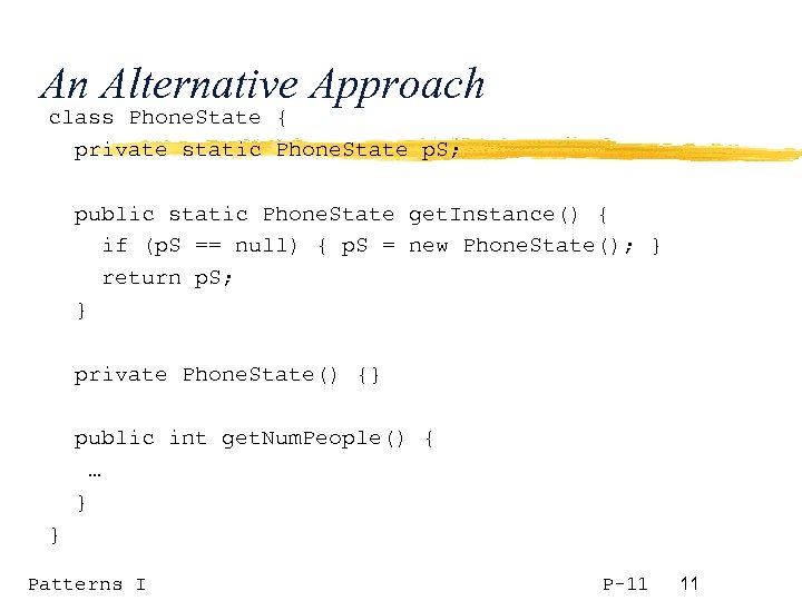 An Alternative Approach class Phone. State { private static Phone. State p. S; public