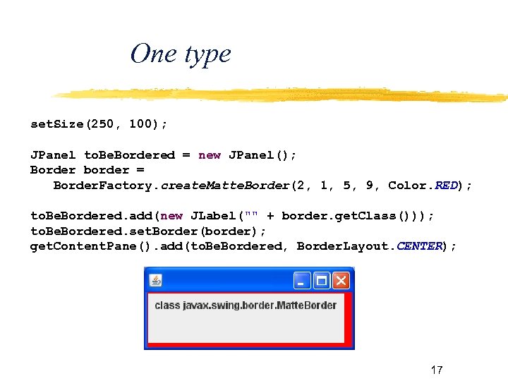 One type set. Size(250, 100); JPanel to. Be. Bordered = new JPanel(); Border border