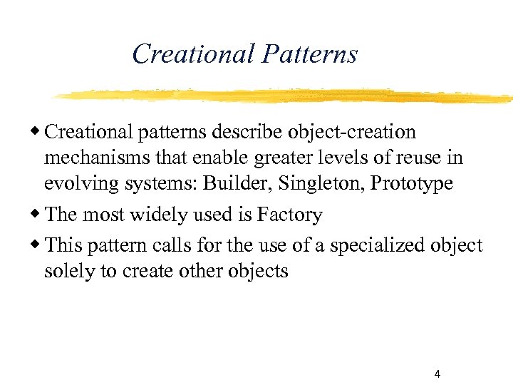 Creational Patterns Creational patterns describe object-creation mechanisms that enable greater levels of reuse in