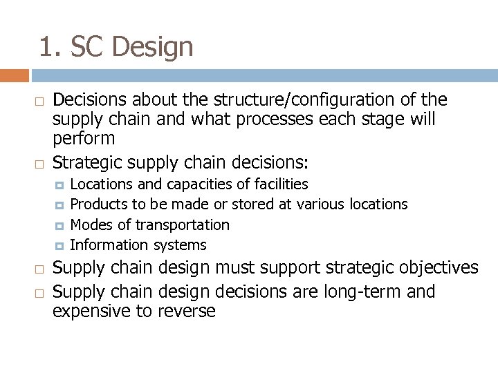 1. SC Design Decisions about the structure/configuration of the supply chain and what processes