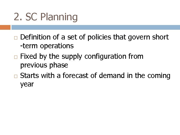 2. SC Planning Definition of a set of policies that govern short -term operations