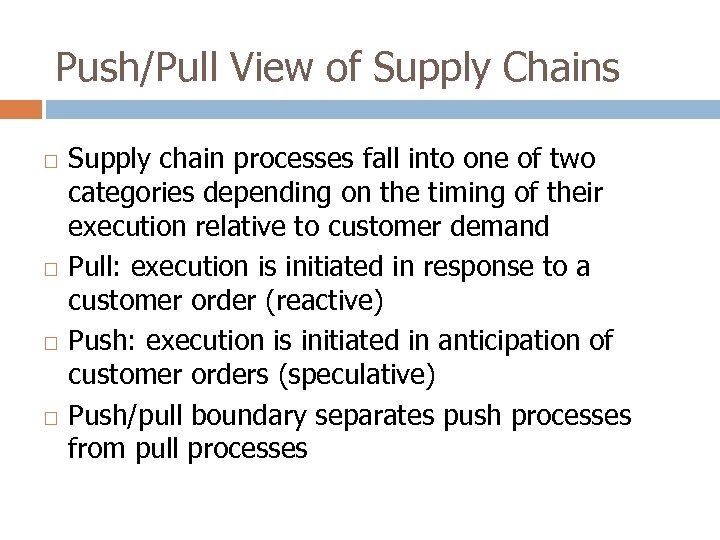 Push/Pull View of Supply Chains Supply chain processes fall into one of two categories