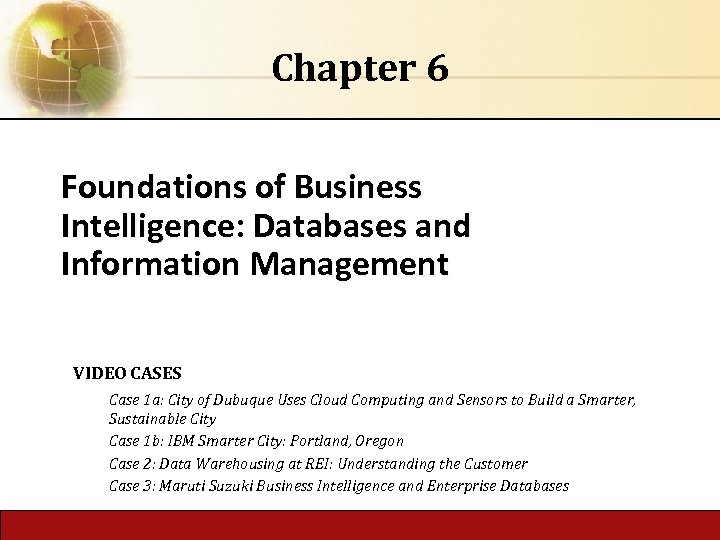 Chapter 6 Foundations of Business Intelligence: Databases and Information Management VIDEO CASES Case 1