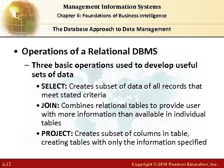 Management Information Systems Chapter 6: Foundations of Business Intelligence The Database Approach to Data
