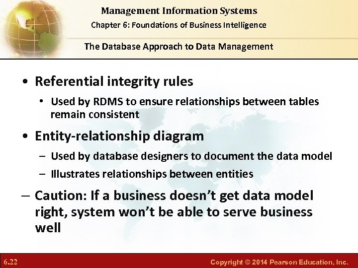 Management Information Systems Chapter 6: Foundations of Business Intelligence The Database Approach to Data