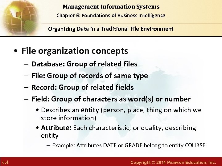 Management Information Systems Chapter 6: Foundations of Business Intelligence Organizing Data in a Traditional