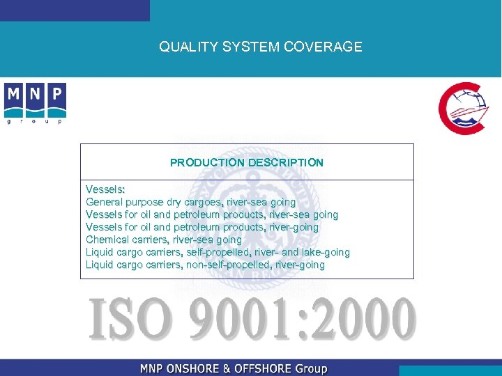 QUALITY SYSTEM COVERAGE PRODUCTION DESCRIPTION Vessels: General purpose dry cargoes, river-sea going Vessels for