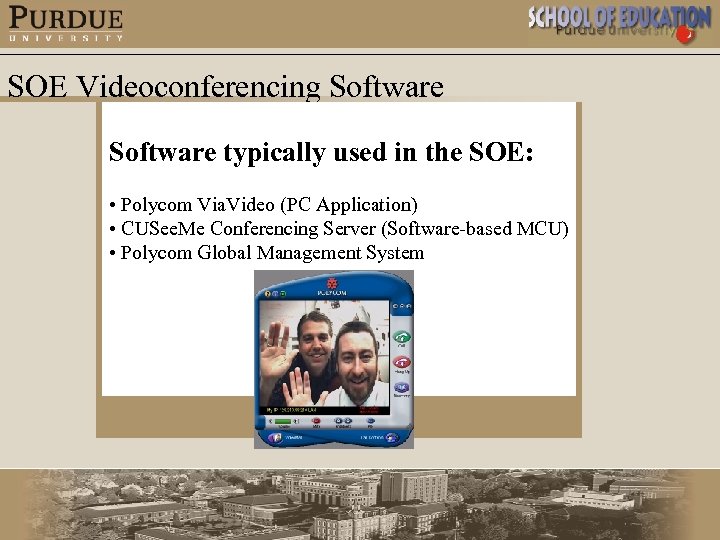 SOE Videoconferencing Software typically used in the SOE: • Polycom Via. Video (PC Application)