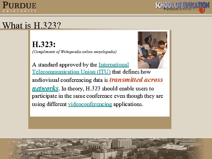 What is H. 323? H. 323: (Compliments of Webopoedia online encyclopedia) A standard approved