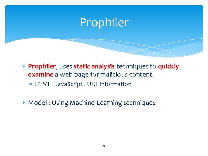 Prophiler Prophiler, uses static analysis techniques to quickly examine a web page for malicious