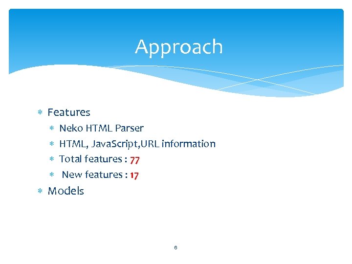 Approach Features Neko HTML Parser HTML, Java. Script, URL information Total features : 77