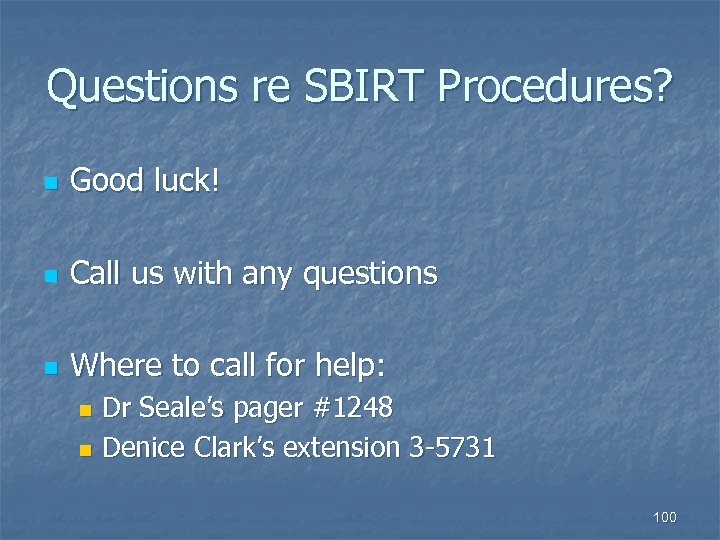 Questions re SBIRT Procedures? n Good luck! n Call us with any questions n