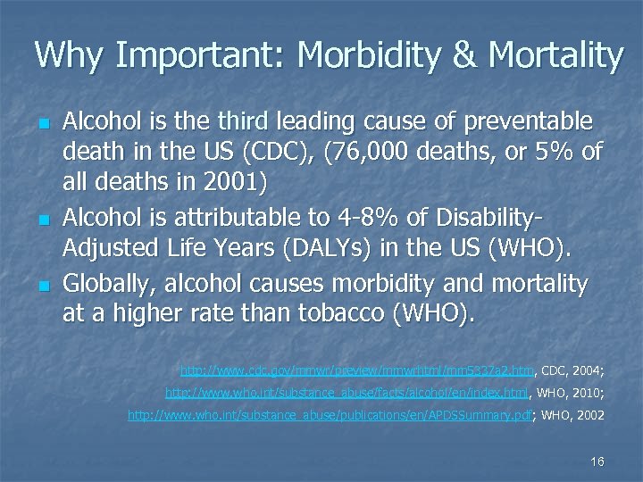 Why Important: Morbidity & Mortality n n n Alcohol is the third leading cause