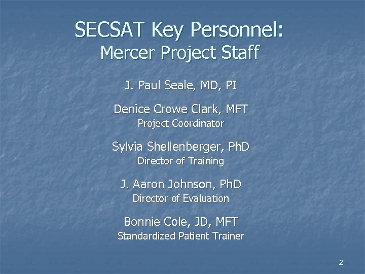 SECSAT Key Personnel: Mercer Project Staff J. Paul Seale, MD, PI Denice Crowe Clark,