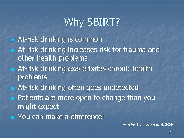 Why SBIRT? n n n At-risk drinking is common At-risk drinking increases risk for