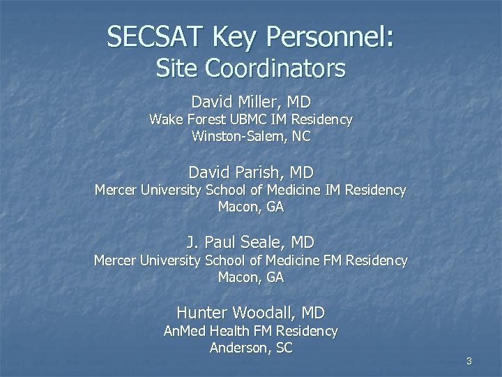 SECSAT Key Personnel: Site Coordinators David Miller, MD Wake Forest UBMC IM Residency Winston-Salem,