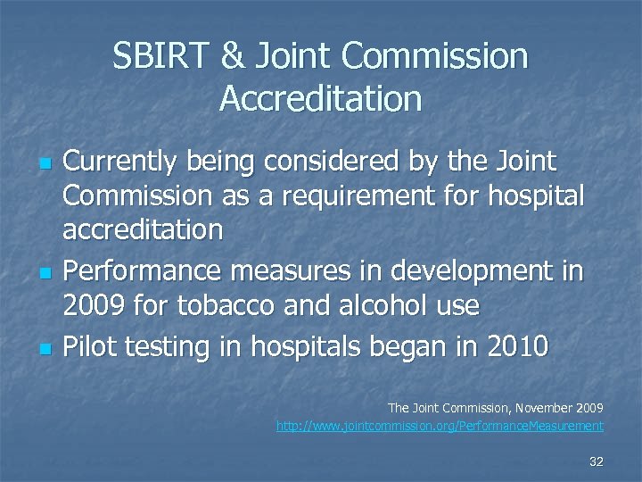 SBIRT & Joint Commission Accreditation n Currently being considered by the Joint Commission as