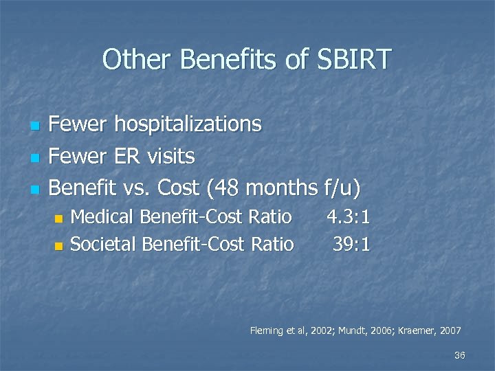 Other Benefits of SBIRT n n n Fewer hospitalizations Fewer ER visits Benefit vs.