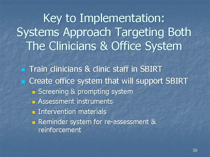 Key to Implementation: Systems Approach Targeting Both The Clinicians & Office System n n