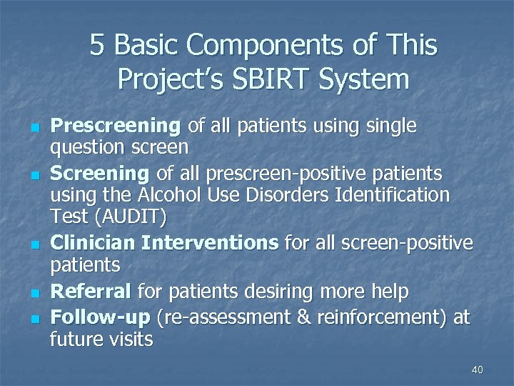 5 Basic Components of This Project’s SBIRT System n n n Prescreening of all