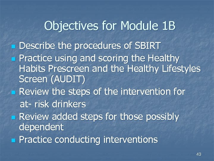 Objectives for Module 1 B n n n Describe the procedures of SBIRT Practice