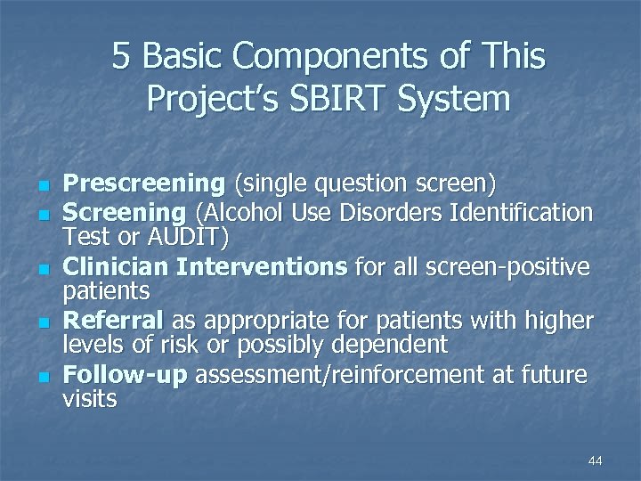 5 Basic Components of This Project’s SBIRT System n n n Prescreening (single question