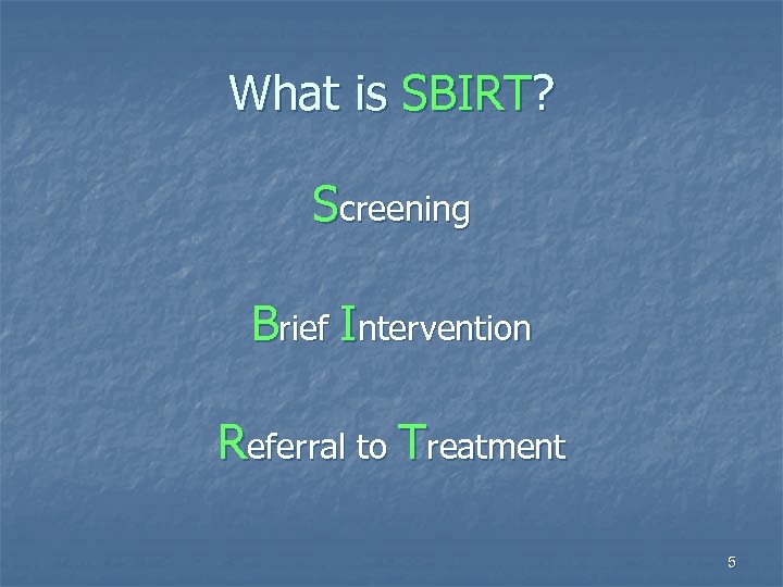 What is SBIRT? Screening Brief Intervention Referral to Treatment 5 