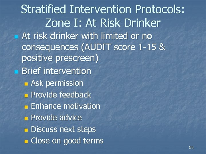 Stratified Intervention Protocols: Zone I: At Risk Drinker n n At risk drinker with