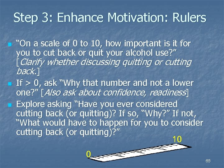 Step 3: Enhance Motivation: Rulers n n n “On a scale of 0 to