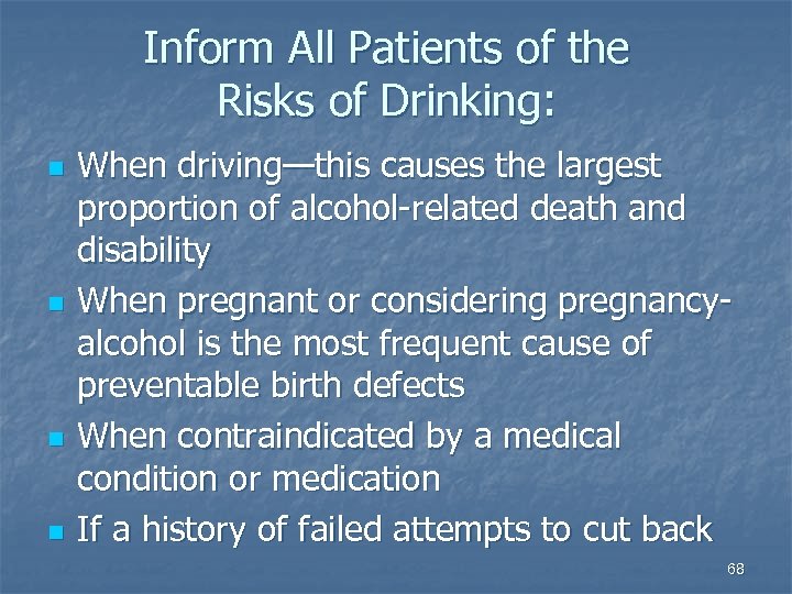 Inform All Patients of the Risks of Drinking: n n When driving—this causes the