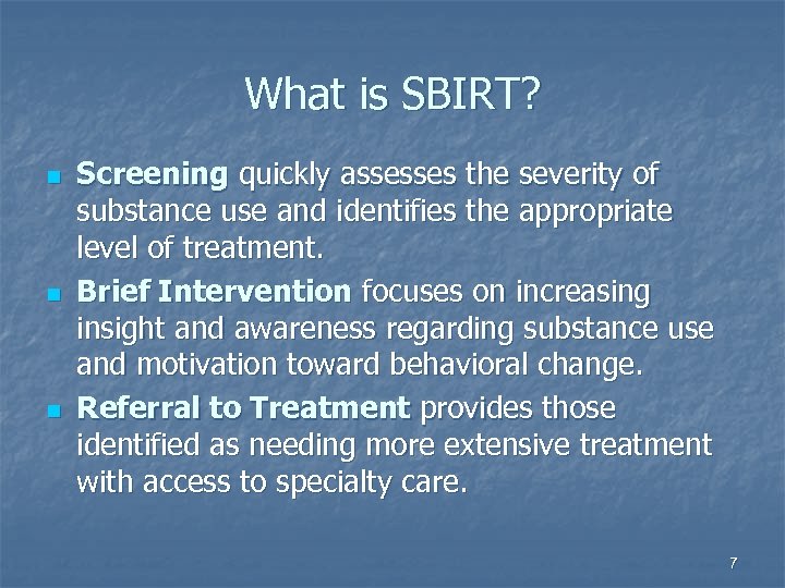 What is SBIRT? n n n Screening quickly assesses the severity of substance use