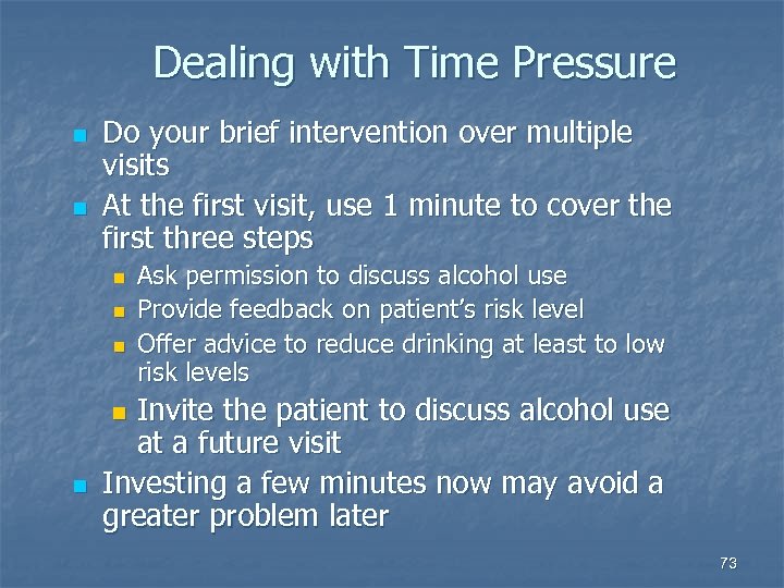 Dealing with Time Pressure n n Do your brief intervention over multiple visits At