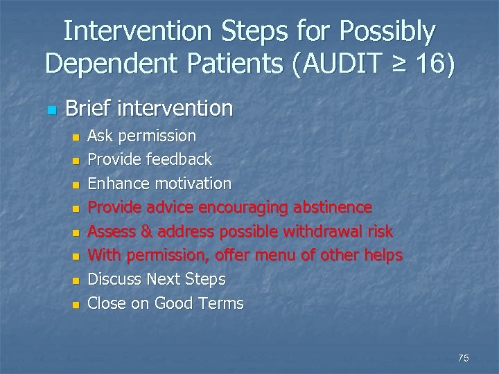 Intervention Steps for Possibly Dependent Patients (AUDIT ≥ 16) n Brief intervention n n