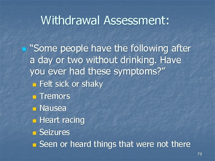 Withdrawal Assessment: n “Some people have the following after a day or two without