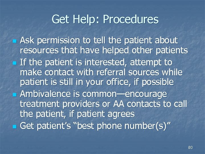 Get Help: Procedures n n Ask permission to tell the patient about resources that