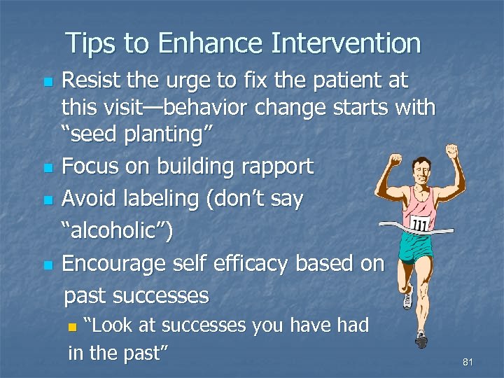 Tips to Enhance Intervention n n Resist the urge to fix the patient at