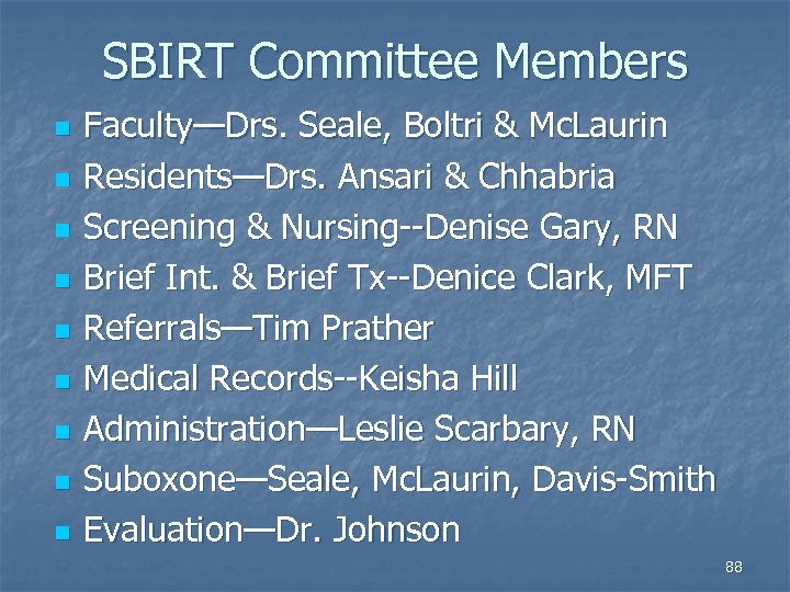 SBIRT Committee Members n n n n n Faculty—Drs. Seale, Boltri & Mc. Laurin