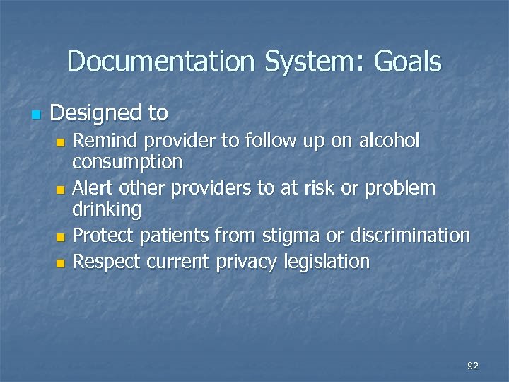 Documentation System: Goals n Designed to Remind provider to follow up on alcohol consumption