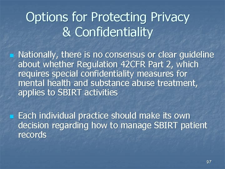 Options for Protecting Privacy & Confidentiality n n Nationally, there is no consensus or