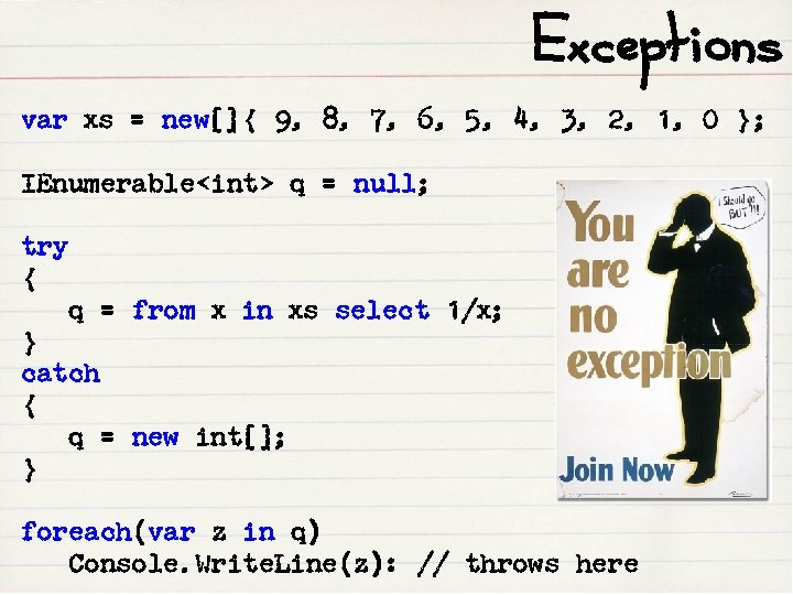 Exceptions var xs = new[]{ 9, 8, 7, 6, 5, 4, 3, 2, 1,