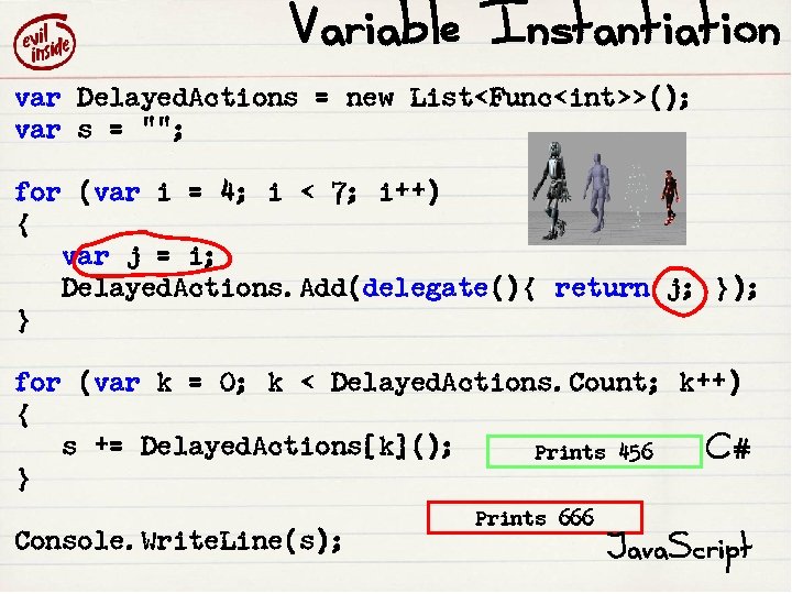 Variable Instantiation var Delayed. Actions = new List<Func<int>>(); var s = 