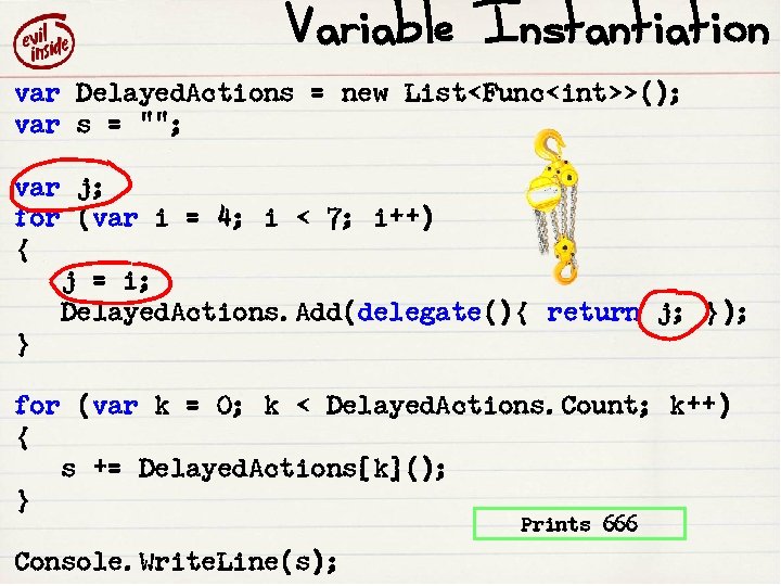 Variable Instantiation var Delayed. Actions = new List<Func<int>>(); var s = 