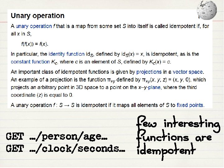 *not* idempotent *not* pure GET …/person/age… GET …/clock/seconds… few interesting functions are idempotent 