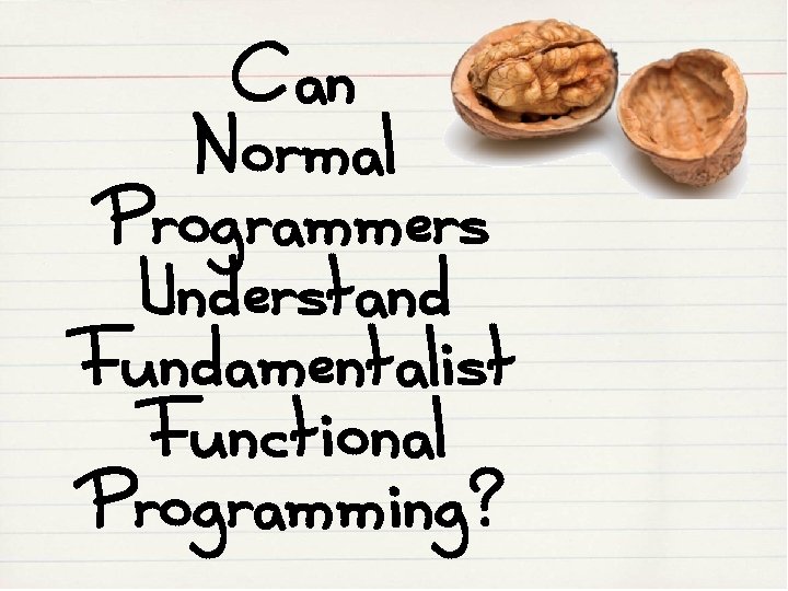 Can Normal Programmers Understand Fundamentalist Functional Programming? 
