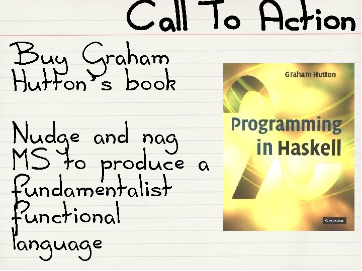 Call To Action Buy Graham Hutton’s book Nudge and nag MS to produce a