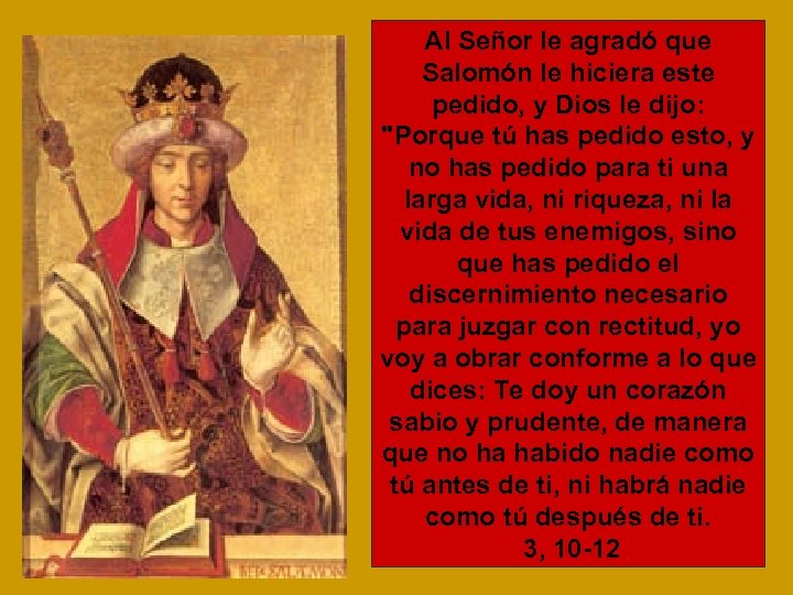 Al Señor le agradó que Salomón le hiciera este pedido, y Dios le dijo: