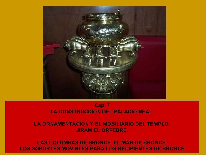 Cap. 7 LA CONSTRUCCION DEL PALACIO REAL. LA ORNAMENTACION Y EL MOBILIARIO DEL TEMPLO: